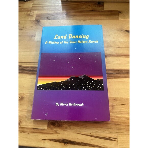 LAND DANCING: A HISTORY OF THE STARR NELSON RANCH By Marci Yaskoweak *SIGNED* - Picture 1 of 5